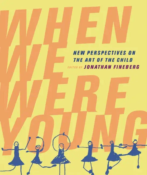 When We Were Young: New Perspectives on the Art of the Child by Jonathan Fineberg, Rudolf Arnheim, Misty S. Houston