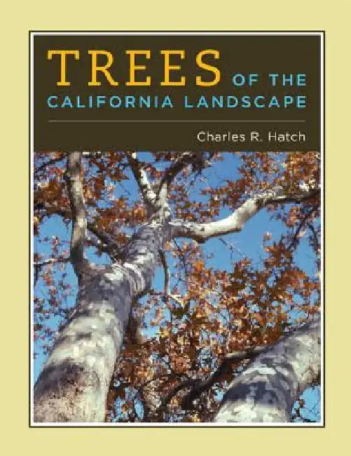 Trees of the California Landscape: A Photographic Manual of Native and Ornamental Trees by Charles Hatch, Phyllis M. Faber