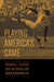 Playing America's Game: Baseball, Latinos, and the Color Line Volume 23 by Adrian Burgos
