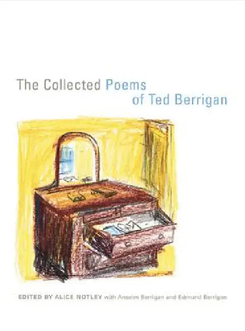 The Collected Poems of Ted Berrigan by Ted Berrigan, Alice Notley, Anselm Berrigan