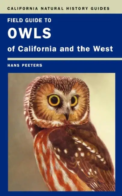 Field Guide to Owls of California and the West: Volume 93 by Hans J. Peeters