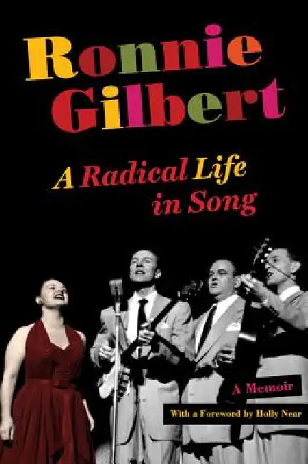 Ronnie Gilbert: A Radical Life in Song by Ronnie Gilbert, Holly Near