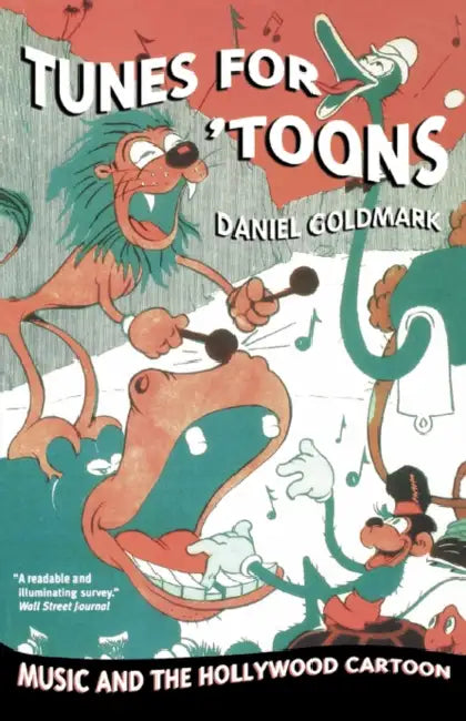 Tunes for 'Toons: Music and the Hollywood Cartoon by Daniel Ira Goldmark