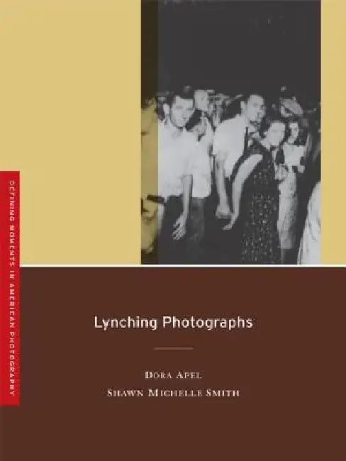 Lynching Photographs: Volume 2 by Dora Apel, Shawn Michelle Smith