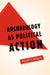 Archaeology as Political Action: Volume 17 by Randall H. McGuire