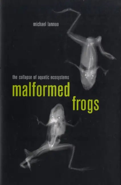 Malformed Frogs: The Collapse of Aquatic Ecosystems by Michael Lannoo