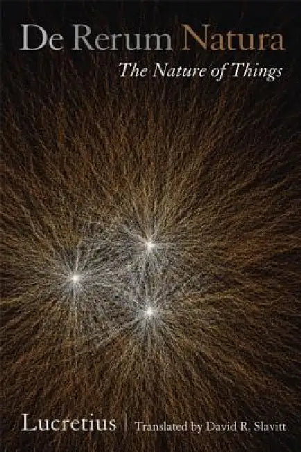 de Rerum Natura, the Nature of Things: A Poetic Translation by Lucretius, David R. Slavitt