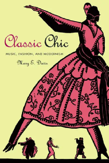 Classic Chic: Music, Fashion, and Modernism Volume 6 by Mary E. Davis