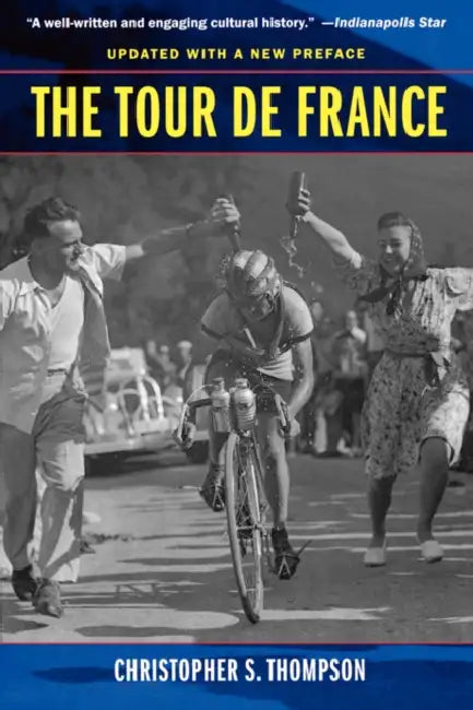 The Tour de France, Updated with a New Preface: A Cultural History by Christopher S. Thompson