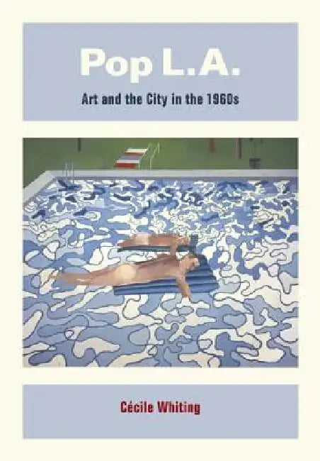 Pop L.A.: Art and the City in the 1960s by Cécile Whiting