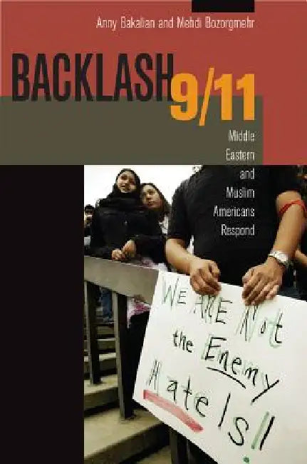 Backlash 9/11: Middle Eastern and Muslim Americans Respond by Anny Bakalian, Medhi Bozorgmehr