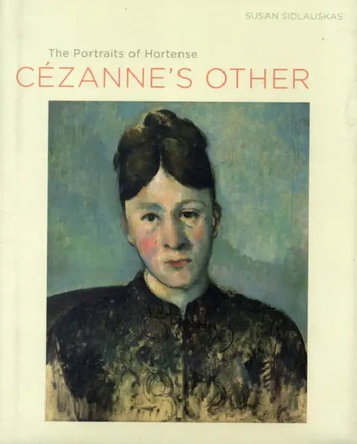 Cezanne's Other: The Portraits of Hortense by Susan Sidlauskas