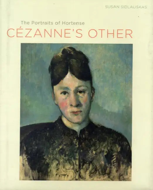 Cezanne's Other: The Portraits of Hortense by Susan Sidlauskas