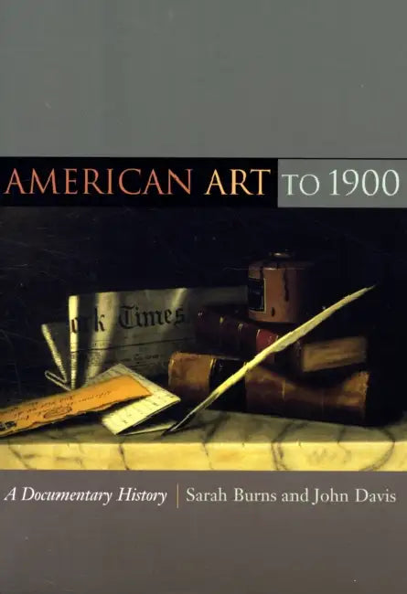 American Art to 1900: A Documentary History by Sarah Burns, John Davis