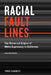 Racial Fault Lines: The Historical Origins of White Supremacy in California by Tomas Almaguer