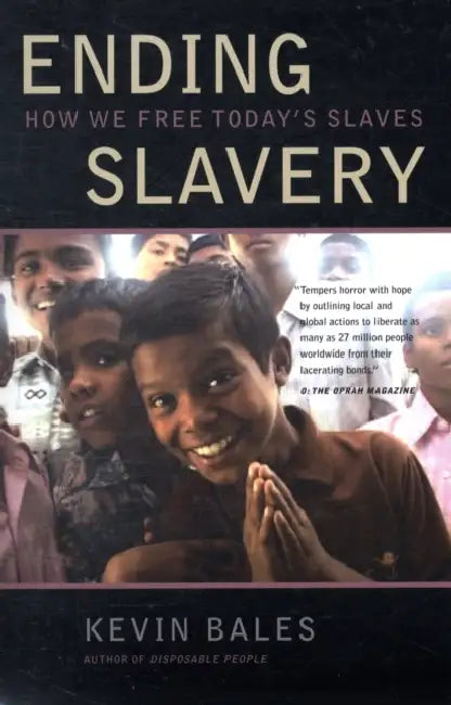 Ending Slavery: How We Free Today's Slaves by Kevin Bales