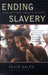 Ending Slavery: How We Free Today's Slaves by Kevin Bales