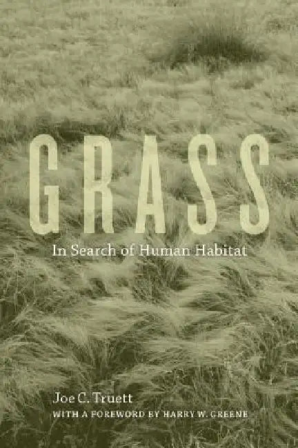 Grass: In Search of Human Habitat Volume 11 by Joe C. Truett, Harry W. Greene