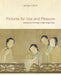 Pictures for Use and Pleasure: Vernacular Painting in High Qing China by James Cahill