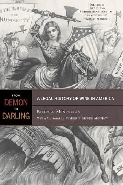 From Demon to Darling: A Legal History of Wine in America by Richard Mendelson, Margrit Biever Mondavi