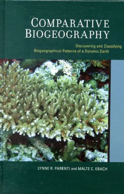 Comparative Biogeography: Discovering and Classifying Biogeographical Patterns of a Dynamic Earth Volume 2 by Lynne Parenti, Malte Ebach