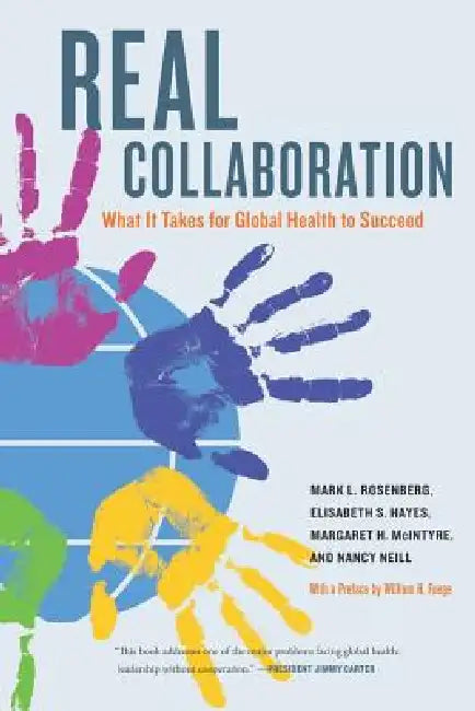 Real Collaboration: What It Takes for Global Health to Succeed Volume 20 [With CDROM] by Mark L. Rosenberg, Elisabeth Hayes, Margaret McIntyre