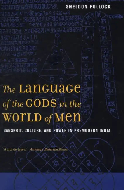 The Language of the Gods in the World of Men: Sanskrit, Culture, and Power in Premodern India by Sheldon Pollock