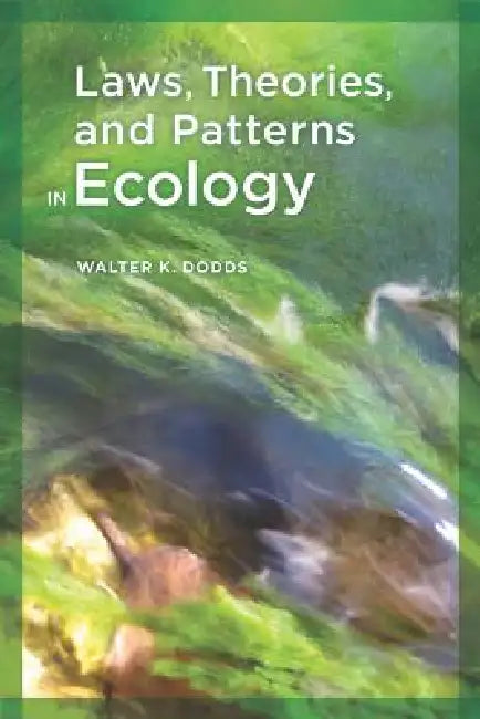 Laws, Theories, and Patterns in Ecology by Walter Dodds