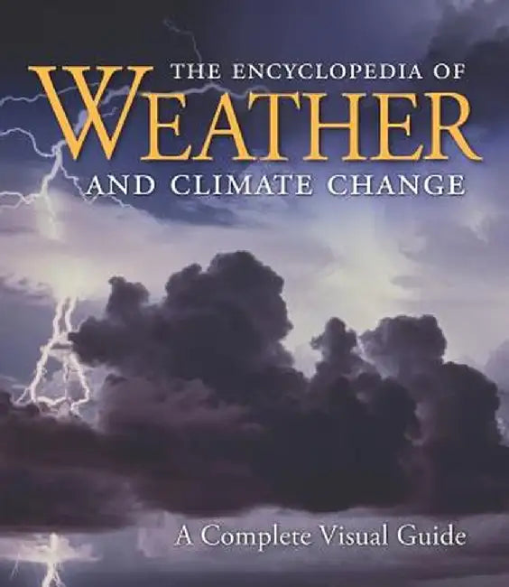 The Encyclopedia of Weather and Climate Change: A Complete Visual Guide by Juliane L. Fry