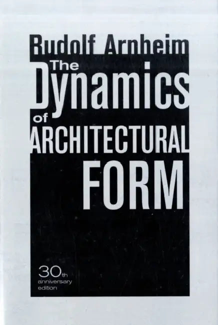 Dynamics Of Architectural Form by Rudolf Arnheim