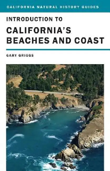 Introduction to California's Beaches and Coast: Volume 99 by Gary Griggs