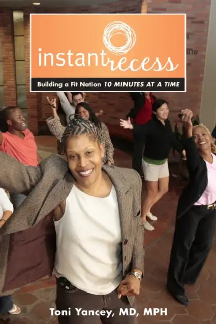 Instant Recess: Building a Fit Nation 10 Minutes at a Time by Toni Yancey