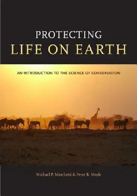 Protecting Life on Earth: An Introduction to the Science of Conservation by Michael Paul Marchetti, Peter B. Moyle