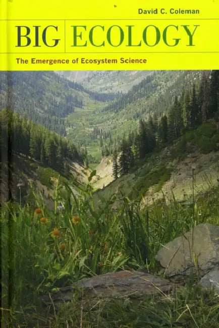 Big Ecology: The Emergence of Ecosystem Science by David C. Coleman