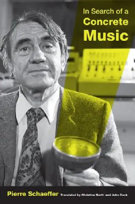 In Search of a Concrete Music: Volume 15 by Pierre Schaeffer, John Dack, Christine North