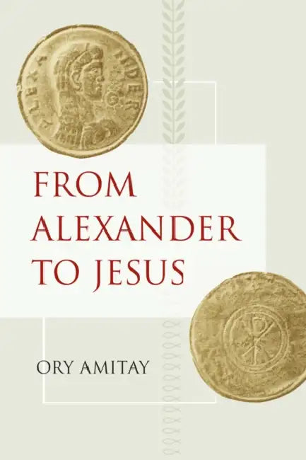 From Alexander to Jesus: Volume 52 by Ory Amitay