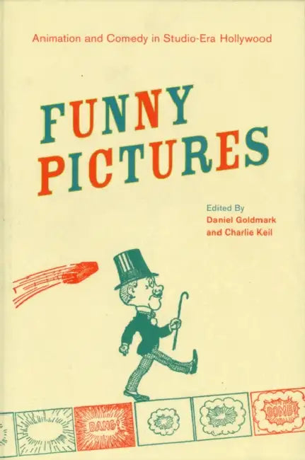 Funny Pictures: Animation and Comedy in Studio-Era Hollywood by Daniel Ira Goldmark, Charles Keil