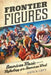 Frontier Figures: American Music and the Mythology of the American West Volume 14 by Beth E. Levy