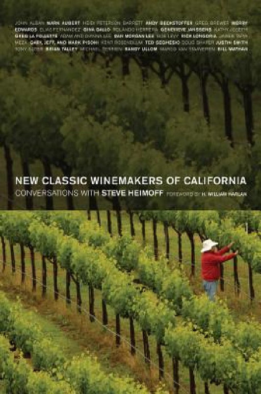 New Classic Winemakers of California: Conversations with Steve Heimoff by Steve Heimoff