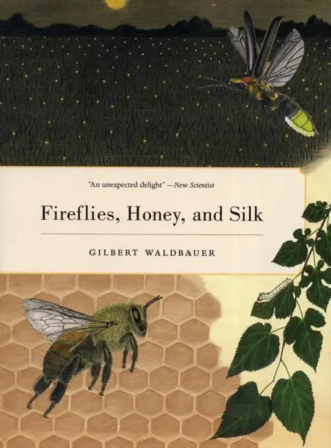 Fireflies, Honey, and Silk by Gilbert Waldbauer, James Nardi