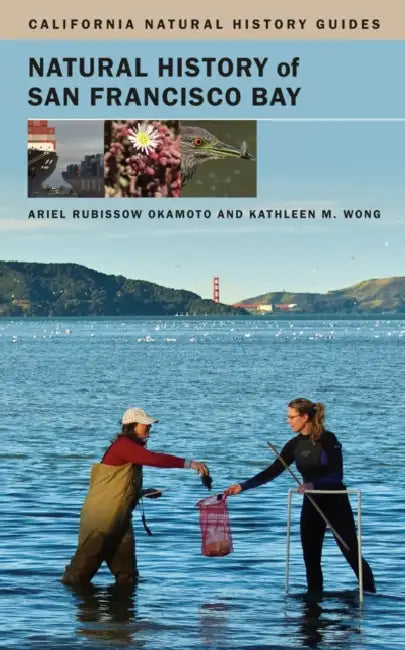 Natural History of San Francisco Bay: Volume 102 by Ariel Rubissow Okamoto, Kathleen Wong