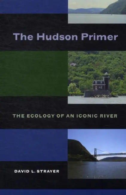 The Hudson Primer: The Ecology of an Iconic River by David L. Strayer