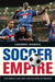 Soccer Empire: The World Cup and the Future of France by Laurent DuBois