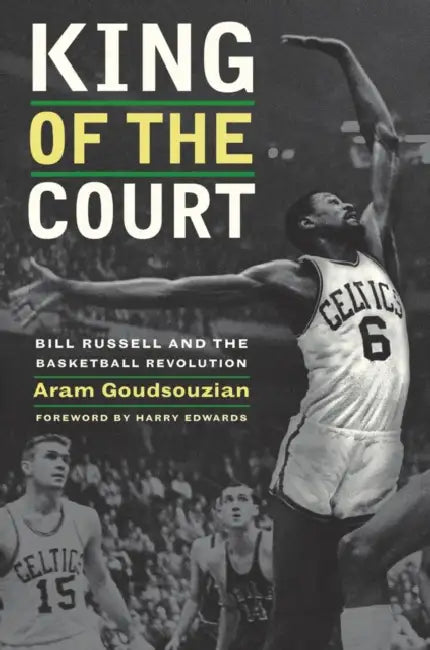 King of the Court: Bill Russell and the Basketball Revolution by Aram Goudsouzian, Harry Edwards