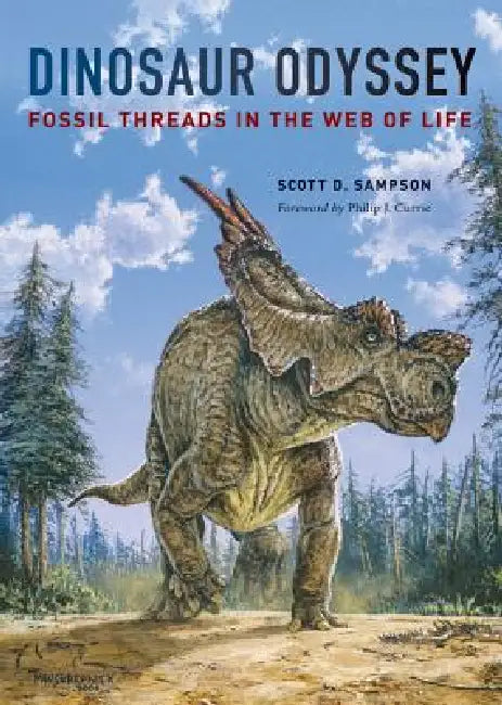 Dinosaur Odyssey: Fossil Threads in the Web of Life by Scott D. Sampson, Philip Currie