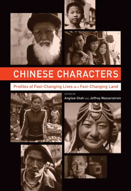Chinese Characters: Profiles of Fast-Changing Lives in a Fast-Changing Land by Angilee Shah, Jeffrey N. Wasserstrom, Pankaj Mishra