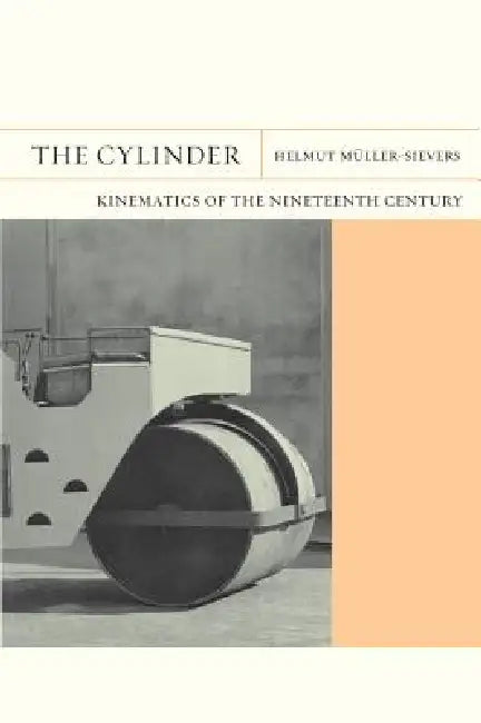 The Cylinder: Kinematics of the Nineteenth Century Volume 9 by Helmut Müller-Sievers