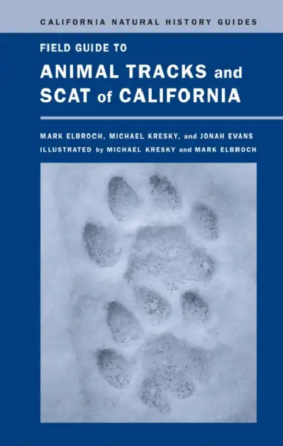 Field Guide to Animal Tracks and Scat of California: Volume 104 by Lawrence Mark Elbroch, Michael Kresky, Jonah Evans