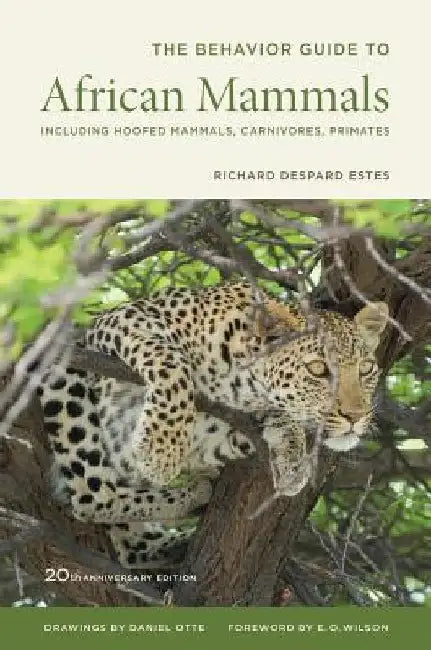The Behavior Guide to African Mammals: Including Hoofed Mammals, Carnivores, Primates by Richard D. Estes