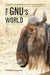 The Gnu's World: Serengeti Wildebeest Ecology and Life History by Richard D. Estes